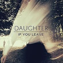 If You Leave by Daughter